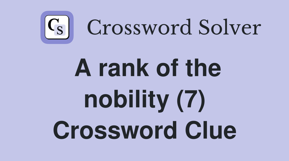 A rank of the nobility (7) Crossword Clue