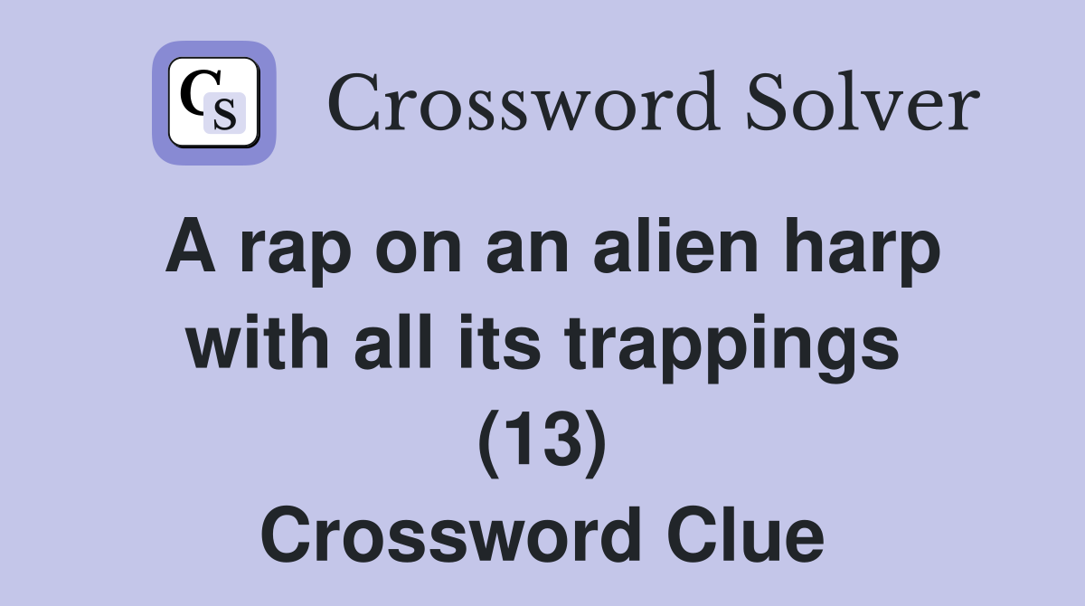 A rap on an alien harp with all its trappings (13) Crossword Clue