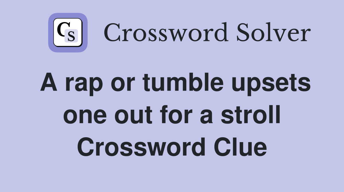 A rap or tumble upsets one out for a stroll Crossword Clue