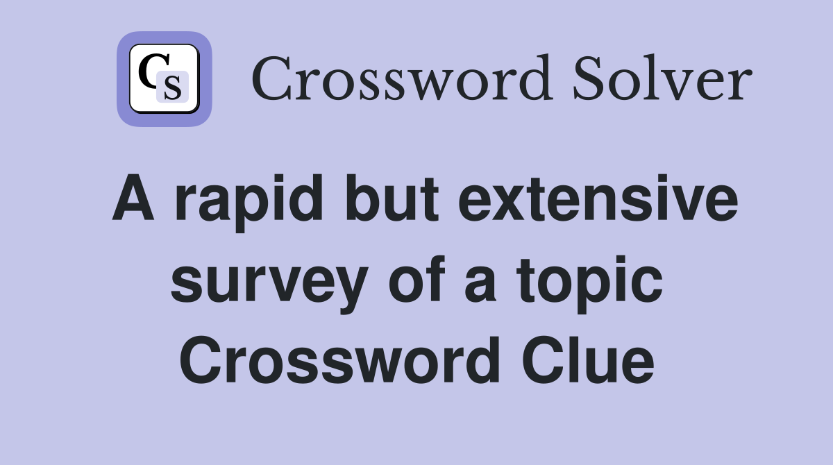A rapid but extensive survey of a topic Crossword Clue