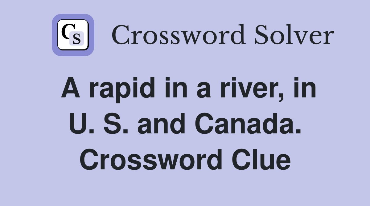 A rapid in a river, in U. S. and Canada. Crossword Clue