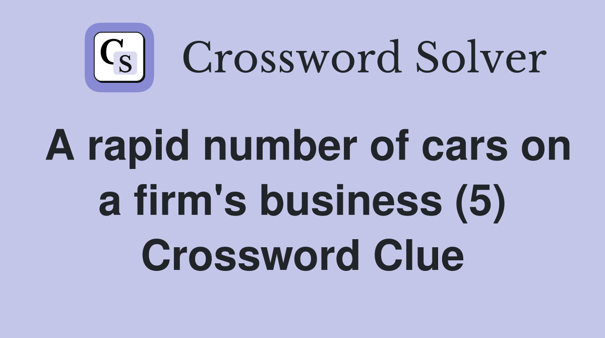 A rapid number of cars on a firm's business (5) Crossword Clue