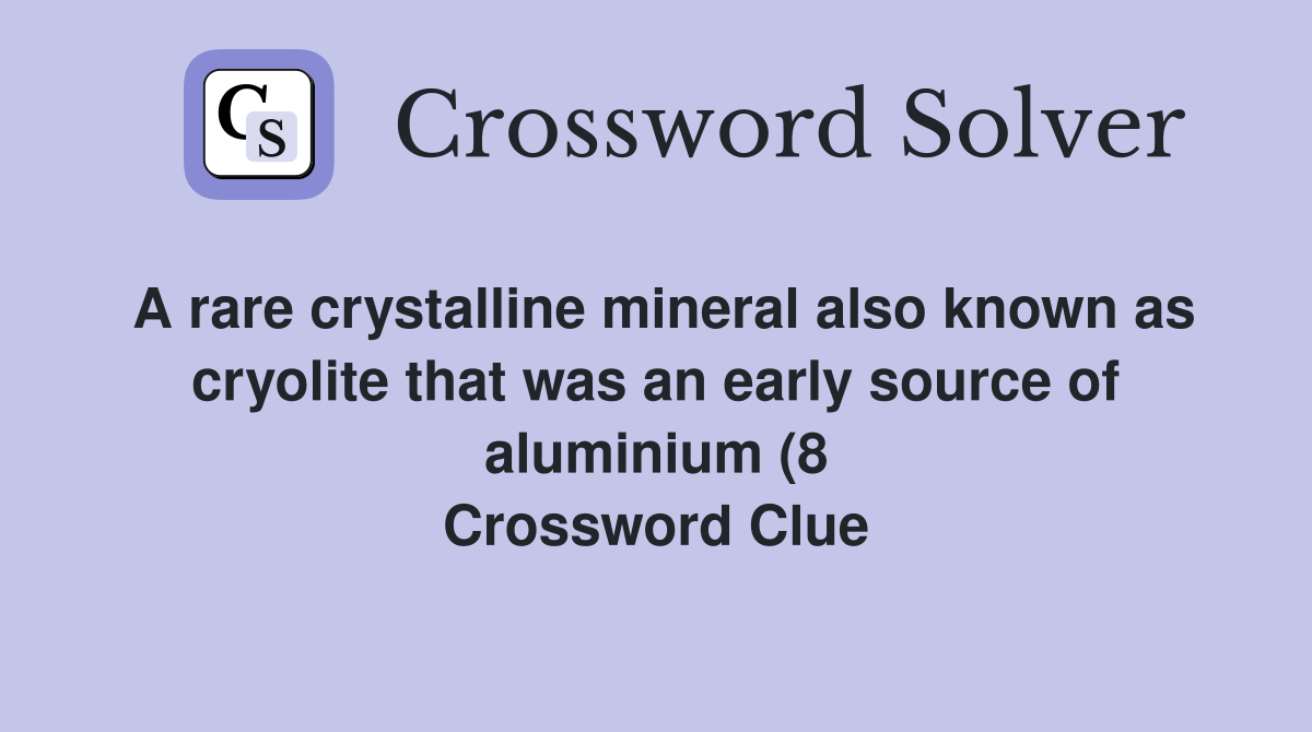 A rare crystalline mineral also known as cryolite that was an early A rare crystalline mineral also known as cryolite that was an early