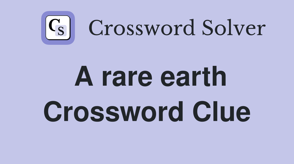 A rare earth Crossword Clue