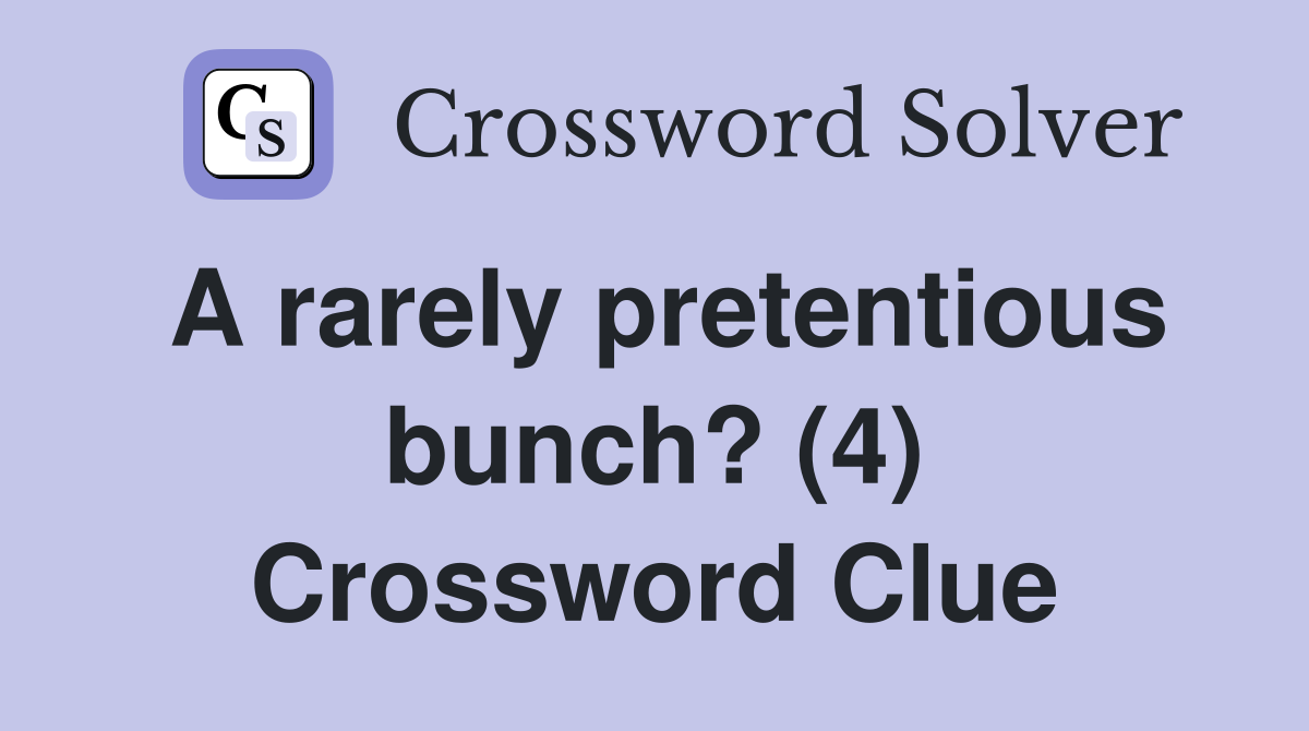 A rarely pretentious bunch? (4) Crossword Clue