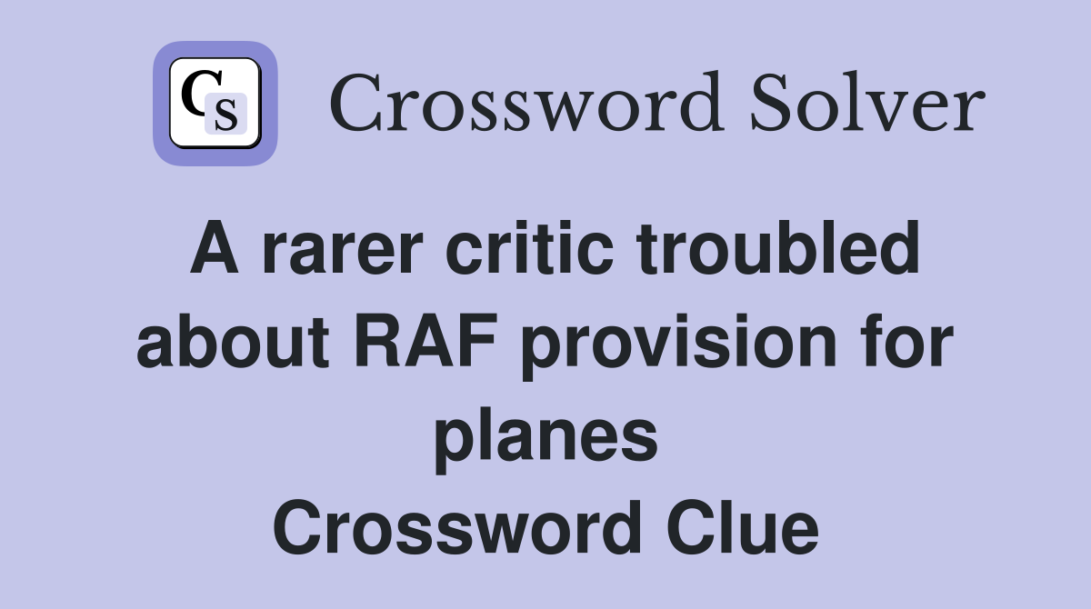 A rarer critic troubled about RAF provision for planes Crossword Clue