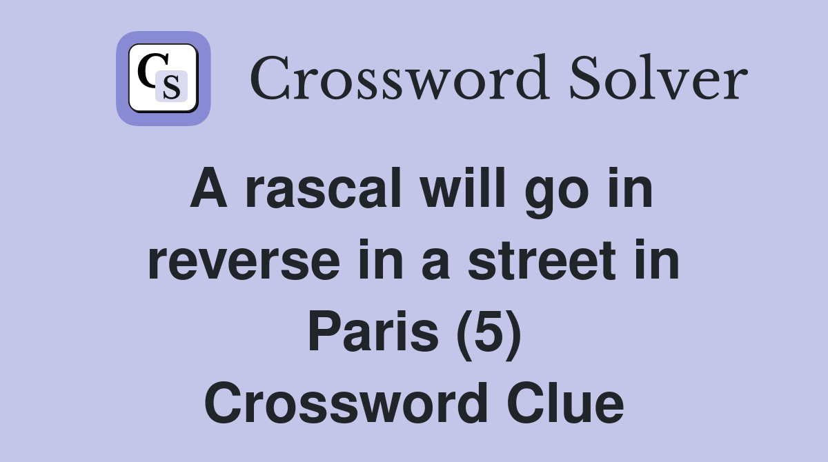 A rascal will go in reverse in a street in Paris (5) Crossword Clue