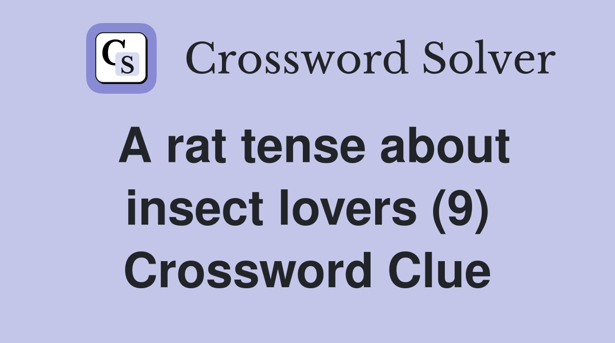 A rat tense about insect lovers (9) Crossword Clue