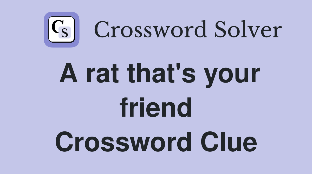 A rat that #39 s your friend Crossword Clue Answers Crossword Solver