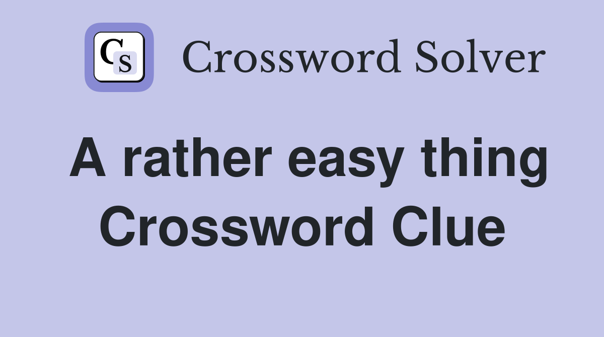 A rather easy thing Crossword Clue
