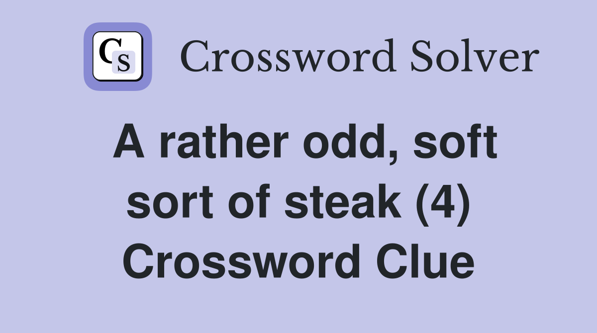 A rather odd, soft sort of steak (4) Crossword Clue