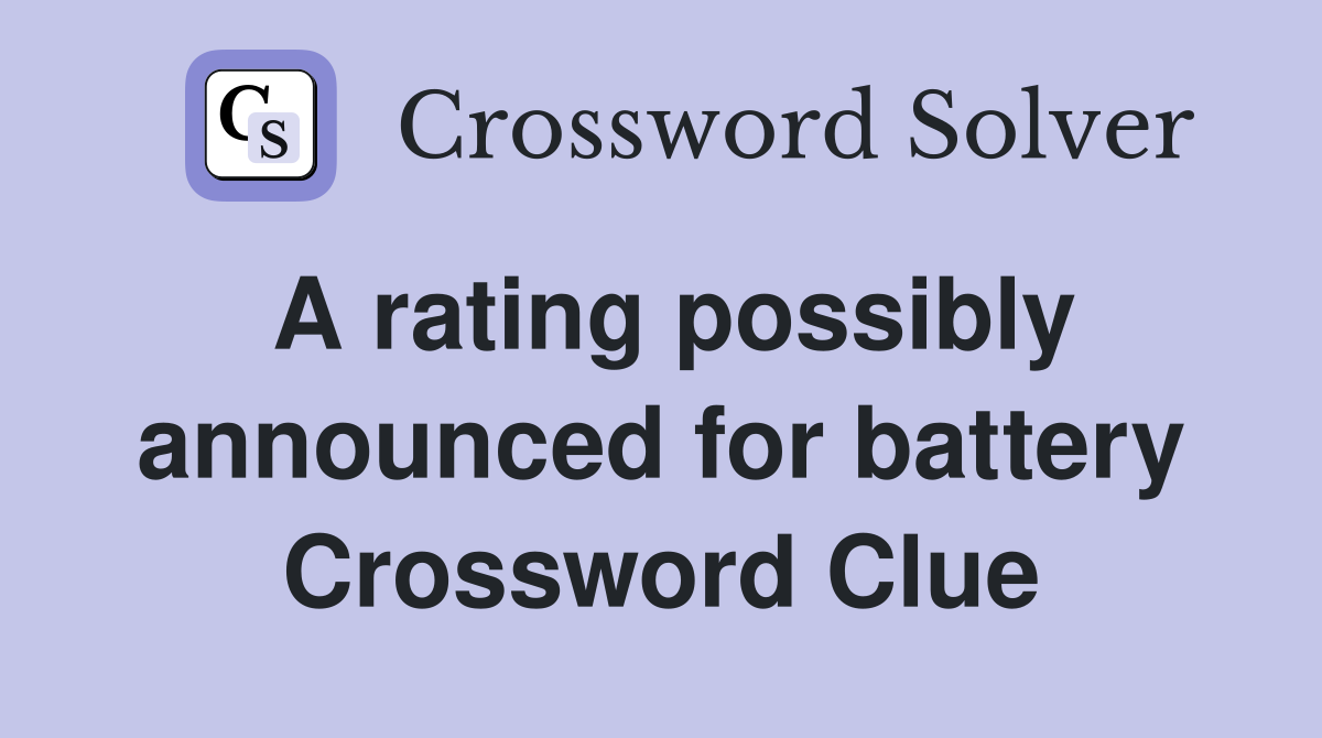 A rating possibly announced for battery Crossword Clue