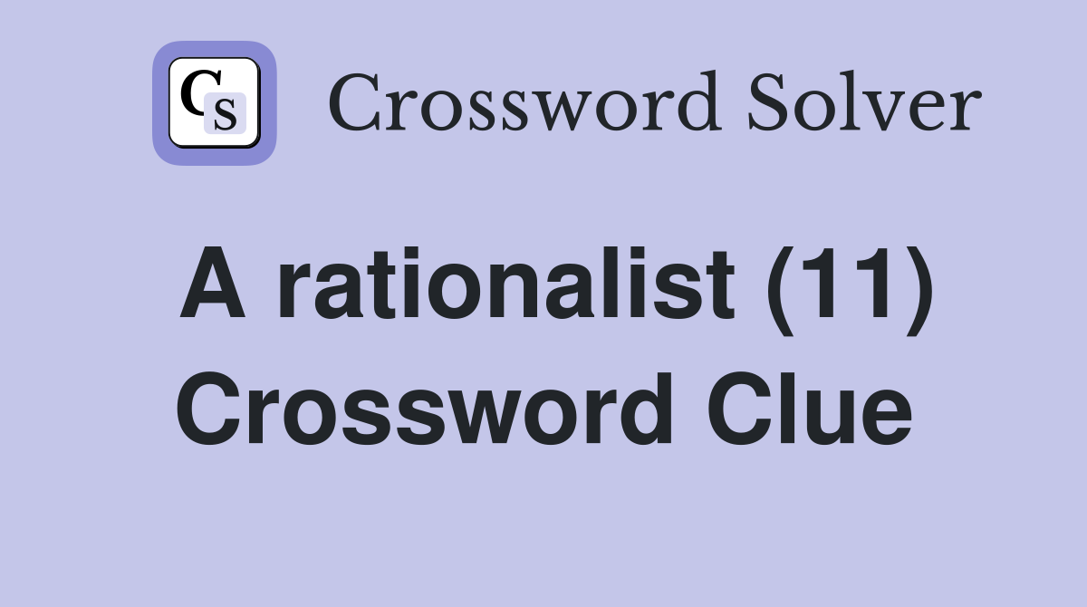 A rationalist (11) Crossword Clue