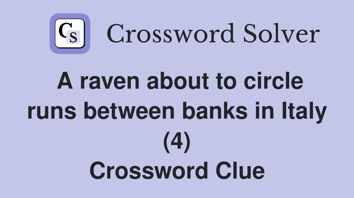 A raven about to circle runs between banks in Italy (4) Crossword Clue