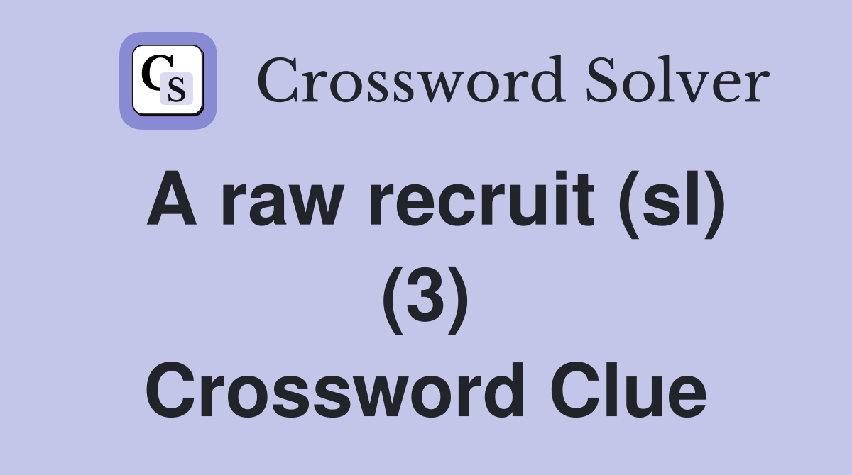 A raw recruit (sl) (3) Crossword Clue