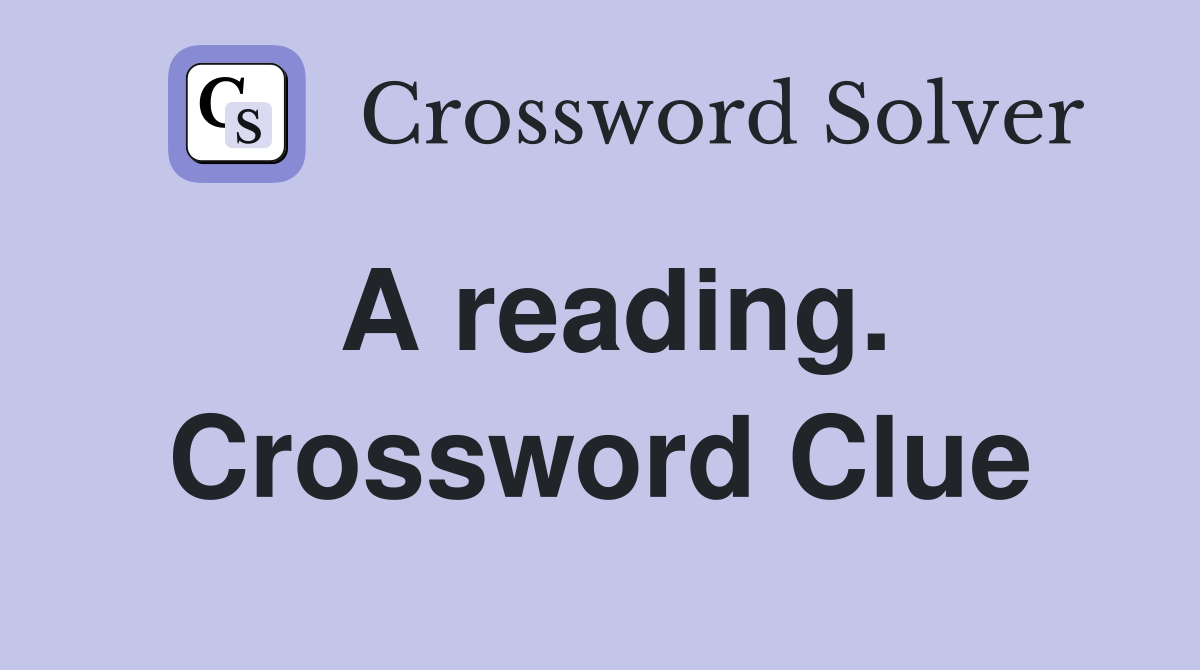 A reading. Crossword Clue