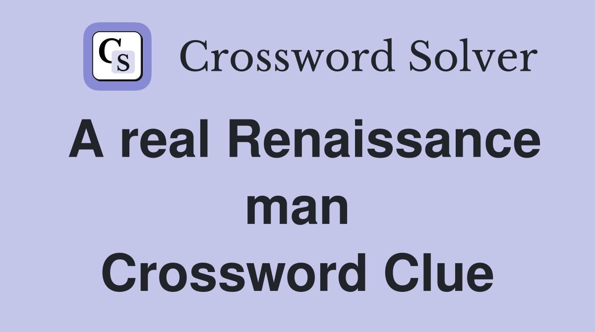 A real Renaissance man Crossword Clue