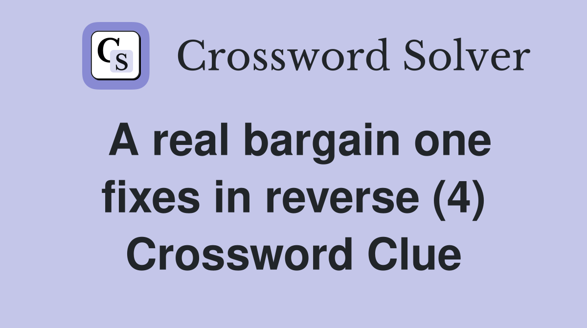 A real bargain one fixes in reverse (4) Crossword Clue