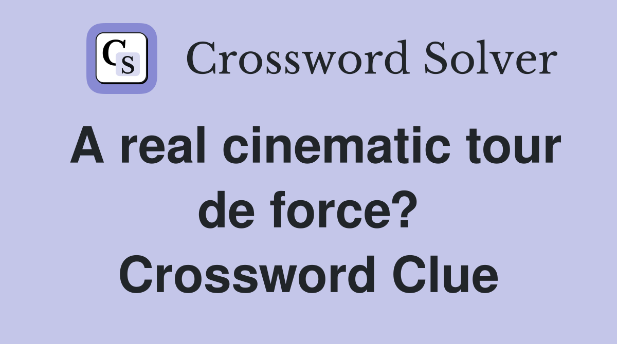 A real cinematic tour de force? Crossword Clue