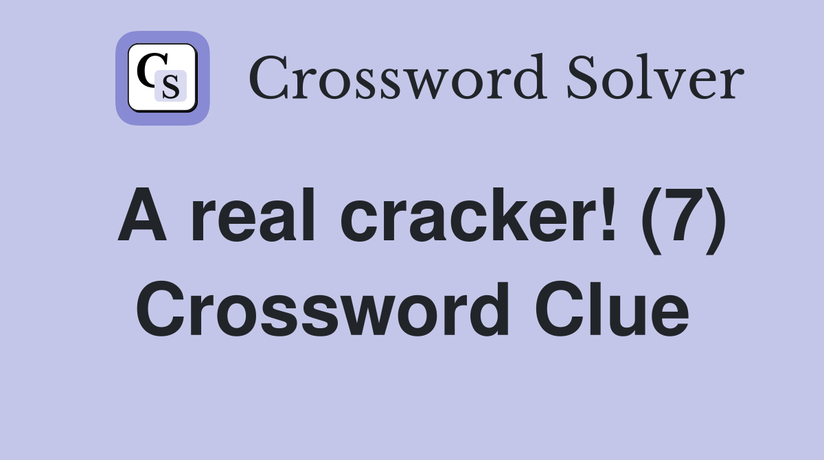 A real cracker! (7) Crossword Clue