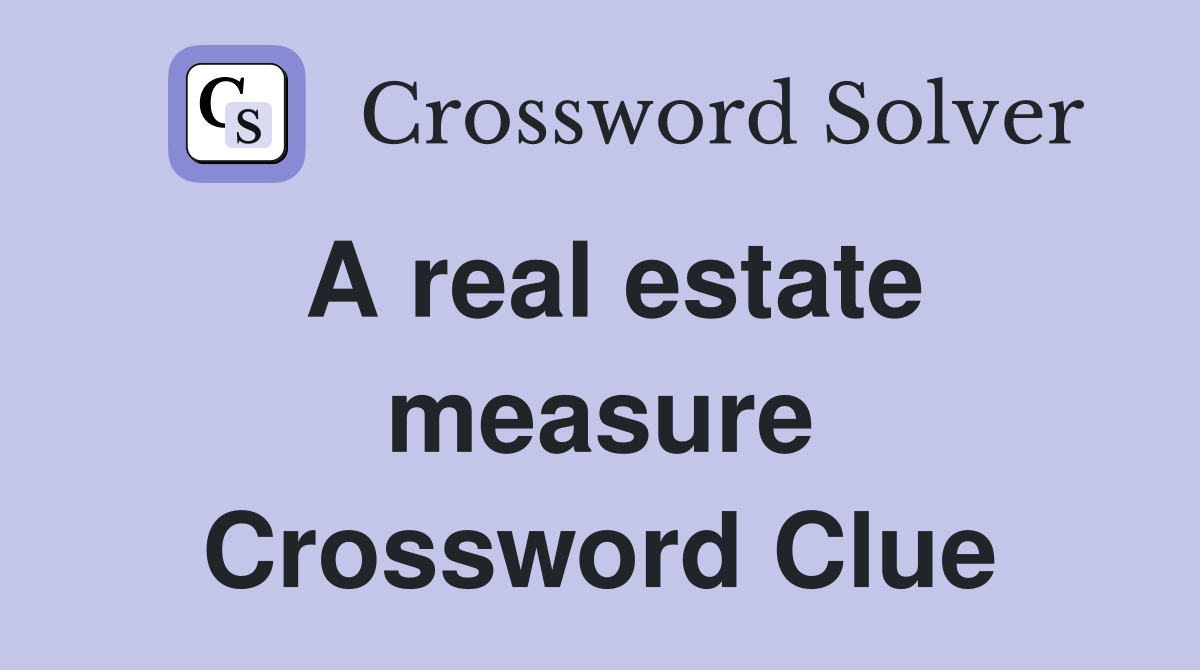 A real estate measure Crossword Clue