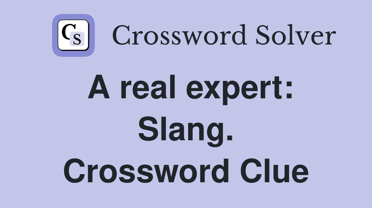 A real expert: Slang. Crossword Clue
