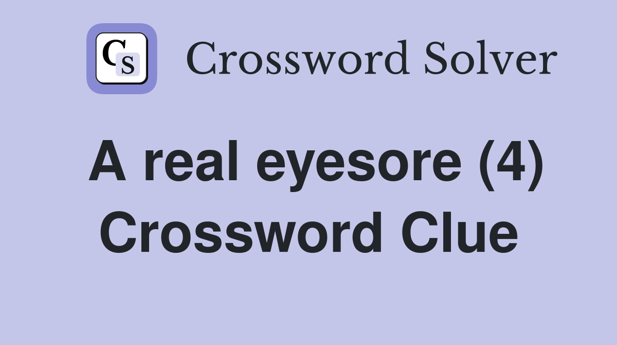 A real eyesore (4) Crossword Clue