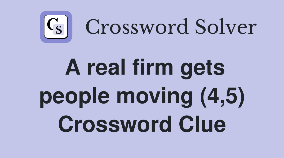 A real firm gets people moving (4,5) Crossword Clue