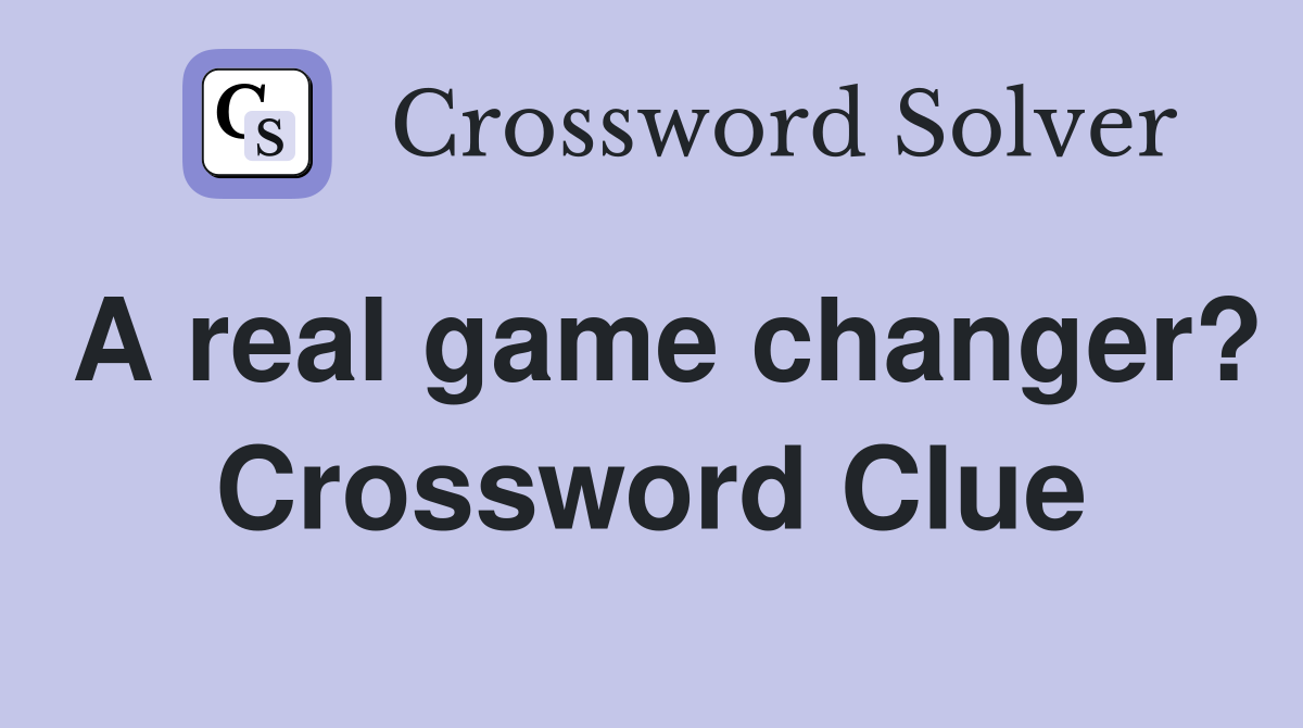 A real game changer? Crossword Clue