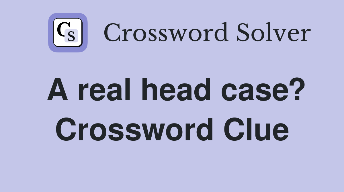 A real head case? Crossword Clue