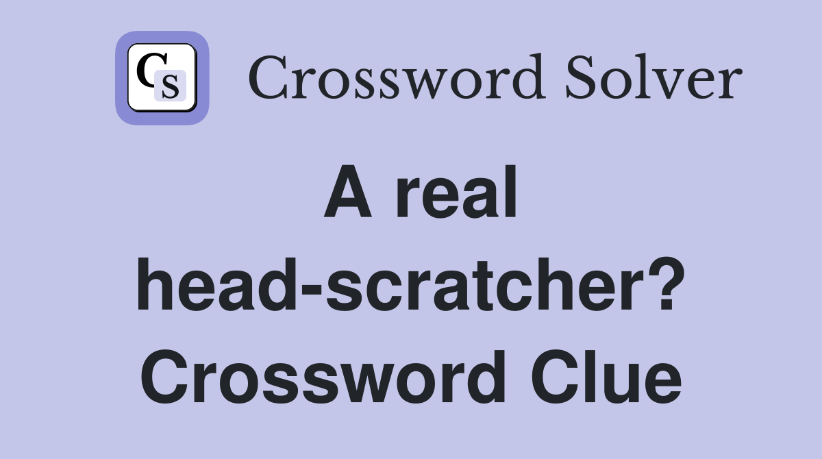 A real head-scratcher? Crossword Clue