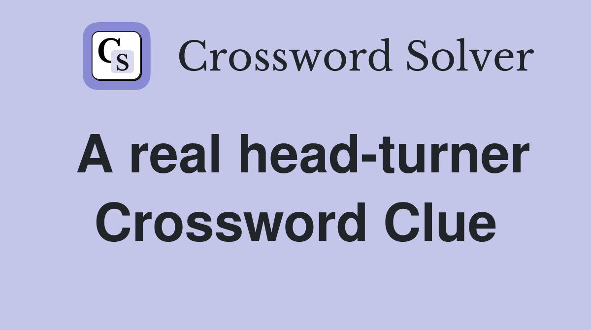 A real head-turner Crossword Clue