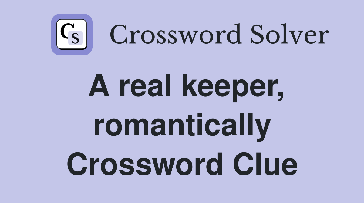 A real keeper, romantically Crossword Clue