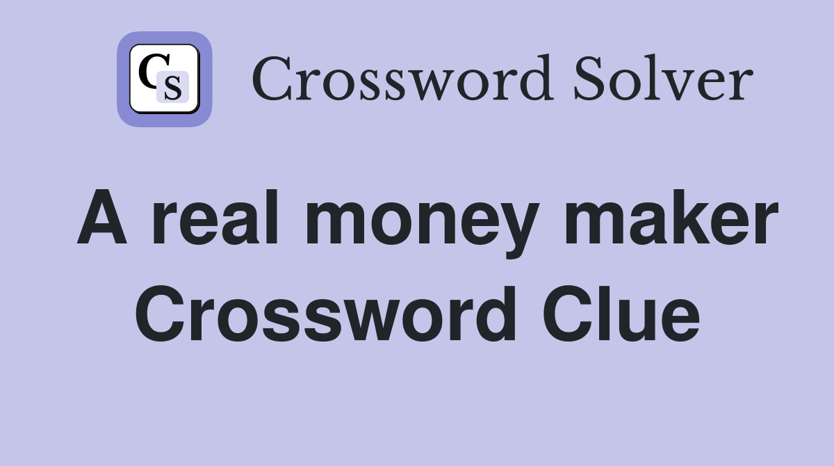 A real money maker Crossword Clue