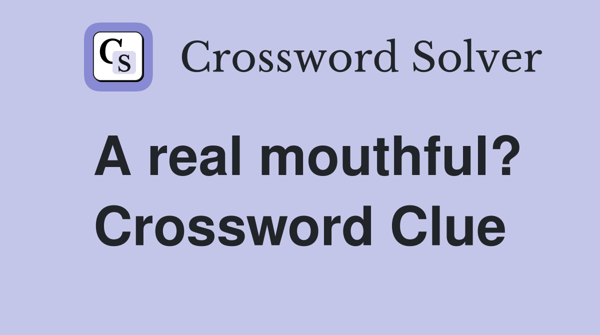 A real mouthful? Crossword Clue