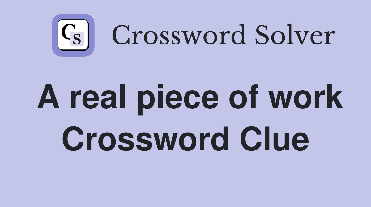 A real piece of work Crossword Clue