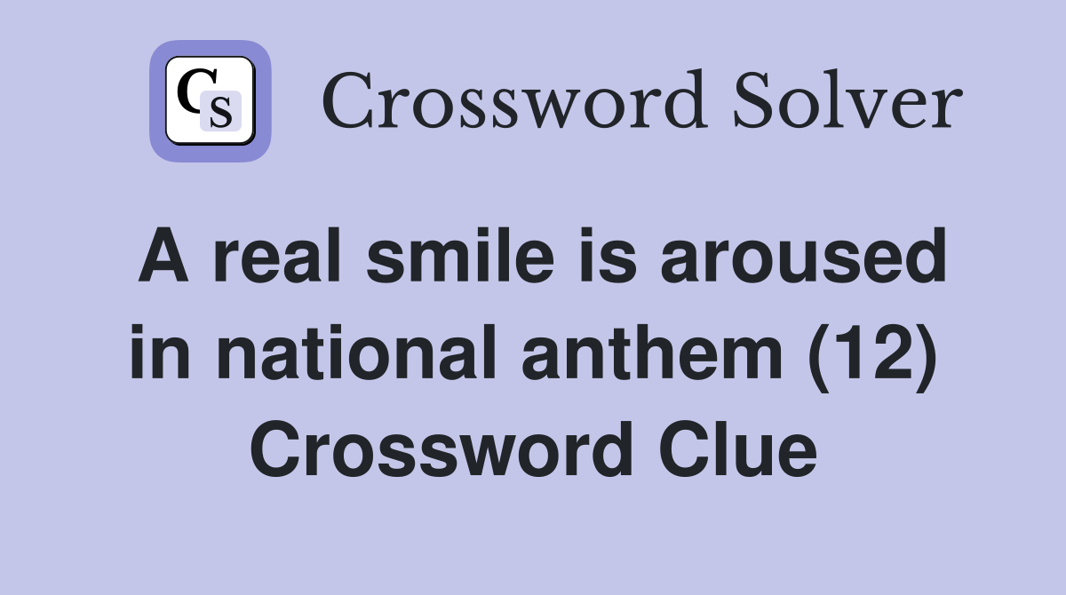 A real smile is aroused in national anthem (12) Crossword Clue