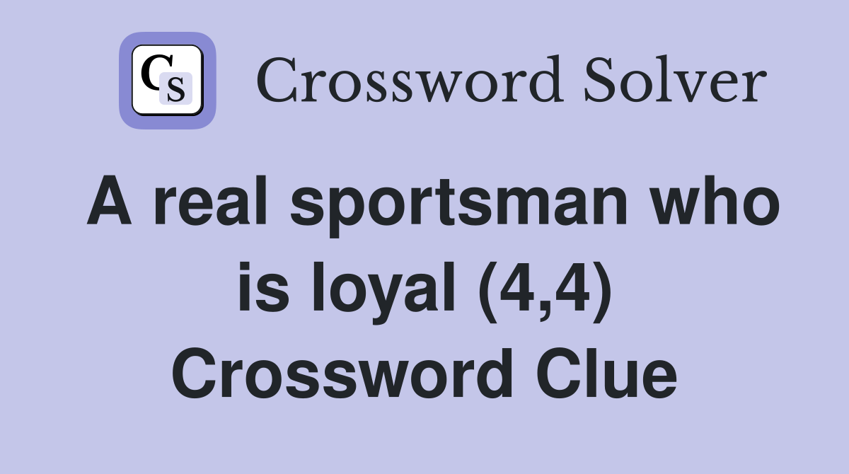 A real sportsman who is loyal (4,4) Crossword Clue