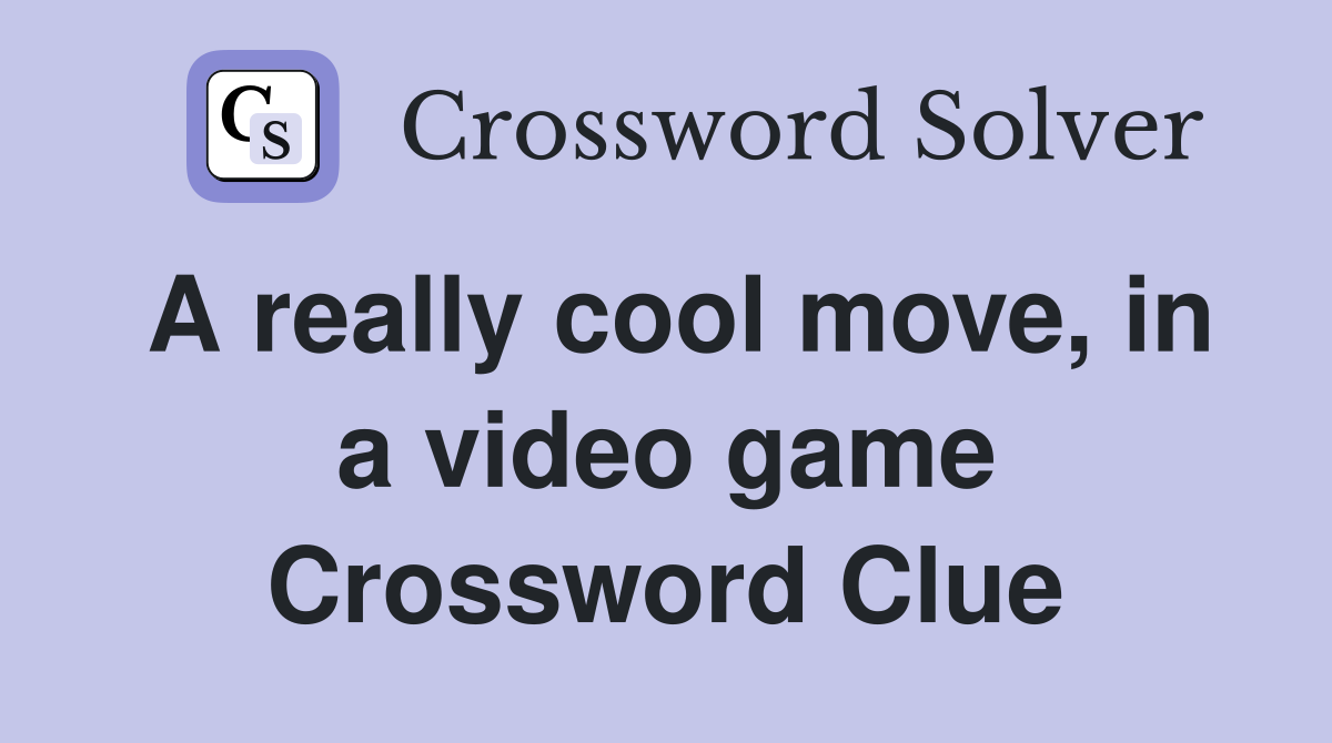 A really cool move, in a video game Crossword Clue