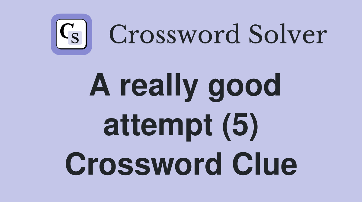 A really good attempt (5) Crossword Clue