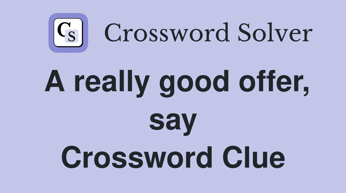 A really good offer, say Crossword Clue
