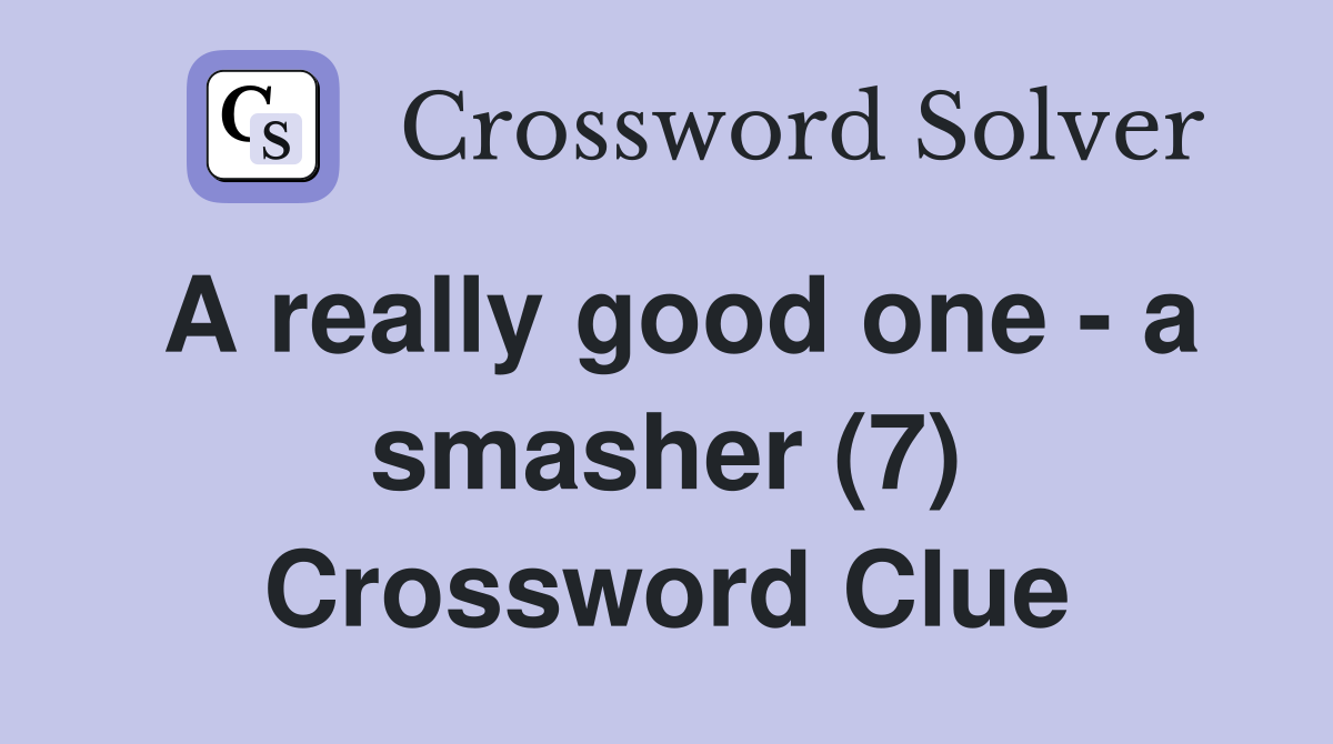 A really good one - a smasher (7) Crossword Clue