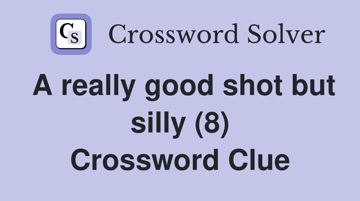 A really good shot but silly (8) Crossword Clue