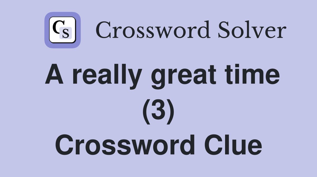 A really great time (3) Crossword Clue