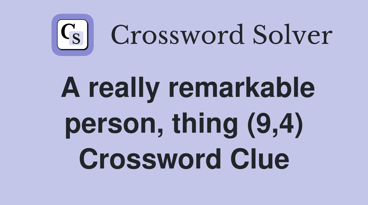 A really remarkable person, thing (9,4) Crossword Clue