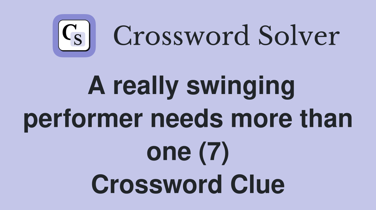 A really swinging performer needs more than one (7) Crossword Clue