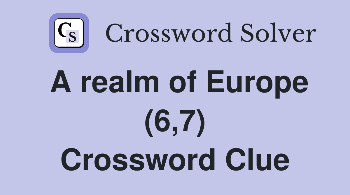 A realm of Europe (6,7) Crossword Clue