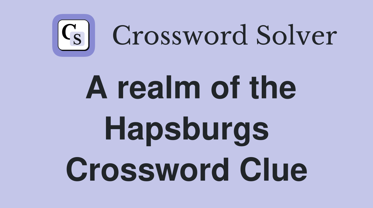 A realm of the Hapsburgs Crossword Clue