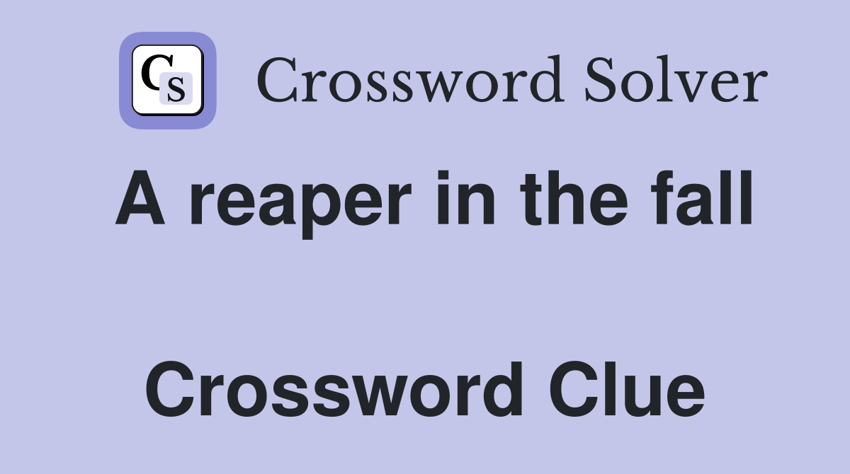 A reaper in the fall  Crossword Clue