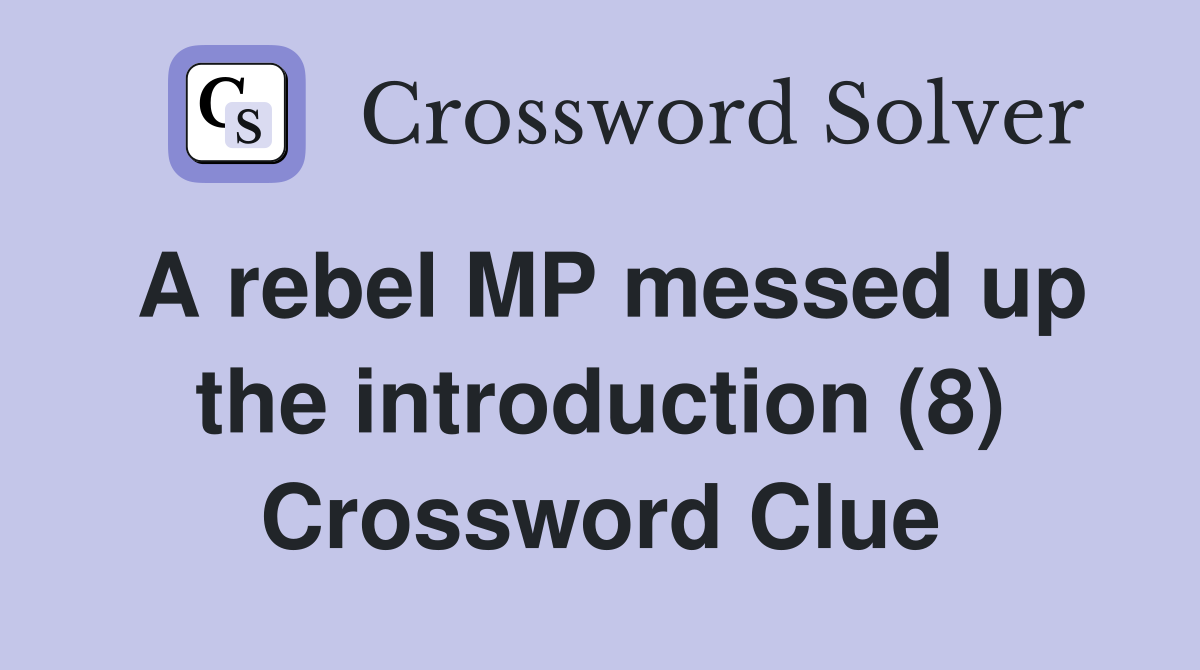 A rebel MP messed up the introduction (8) Crossword Clue